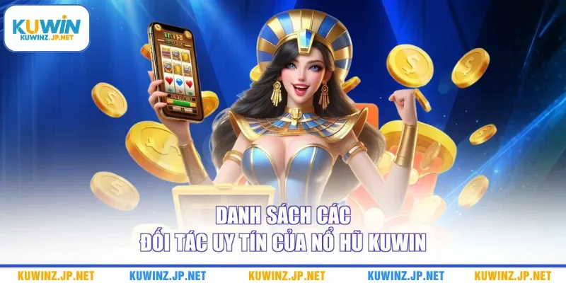 Danh sách các đối tác uy tín của nổ hũ Kuwin