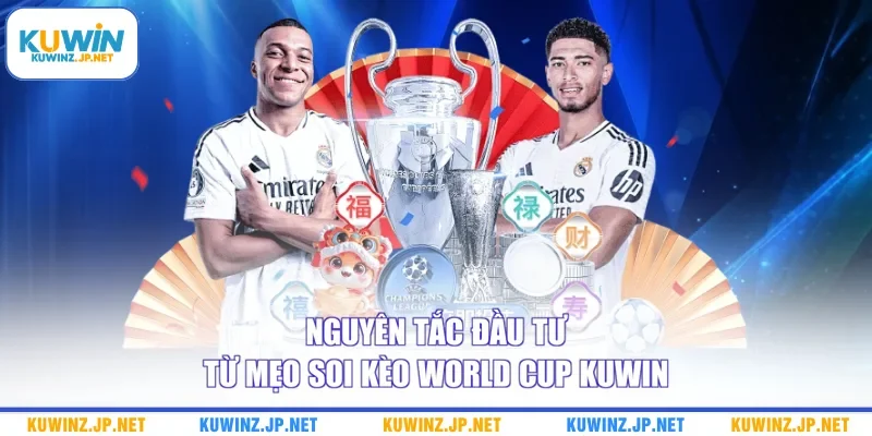 Nguyên tắc đầu tư từ mẹo soi kèo World Cup Kuwin