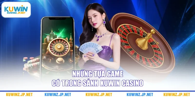 Những tựa game có trong sảnh Kuwin casino