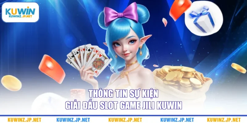 Thông tin sự kiện giải đấu slot game Jili Kuwin